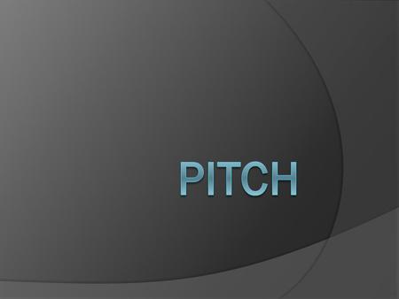 Section Vocabulary  Pitch- the highness or lowness of sound  Hertz- unit used to measure the frequency of a sound wave  Octave- A series of 8 notes.