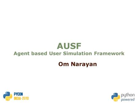 AUSF Agent based User Simulation Framework Om Narayan.