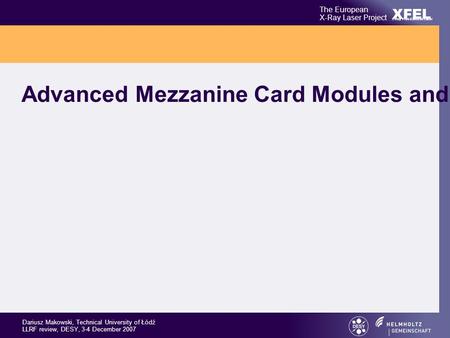 XFEL The European X-Ray Laser Project X-Ray Free-Electron Laser Dariusz Makowski, Technical University of Łódź LLRF review, DESY, 3-4 December 2007 Advanced.