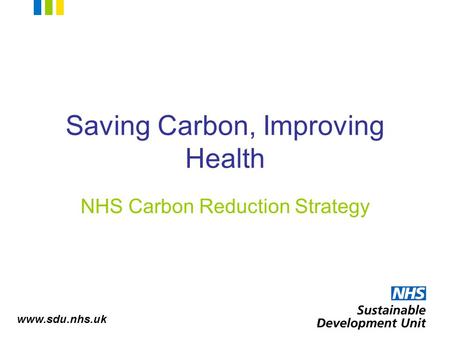 Saving Carbon, Improving Health NHS Carbon Reduction Strategy.