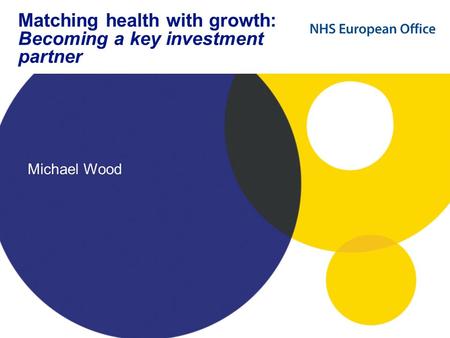 Matching health with growth: Becoming a key investment partner Michael Wood.