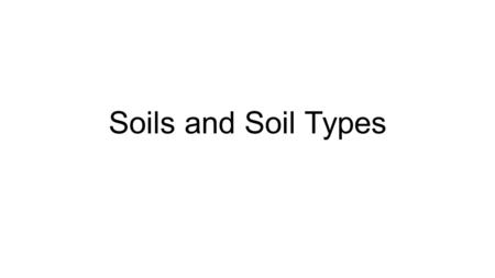 Soils and Soil Types. What is soil? Soil is the mixture of minerals (broken down rock), air, water, and organic matter that together support plant life.