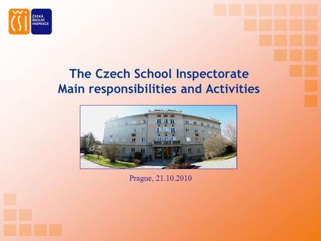 The Czech School Inspectorate Main responsibilities and Activities Prague, 21.10.2010.