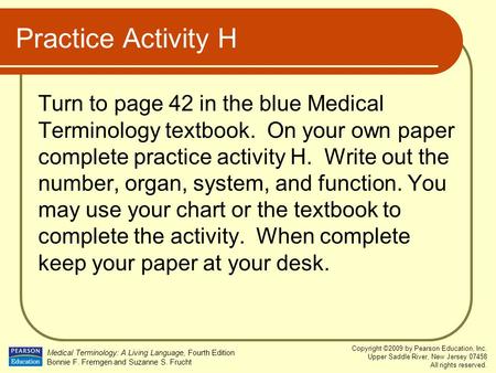 Medical Terminology: A Living Language, Fourth Edition Bonnie F. Fremgen and Suzanne S. Frucht Copyright ©2009 by Pearson Education, Inc. Upper Saddle.