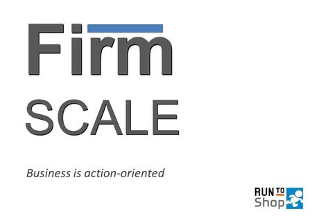 FirmSCALEFirmSCALE Business is action-oriented. Mission ● Building an application to provide a seamless BtoB experience by leveraging social activities.