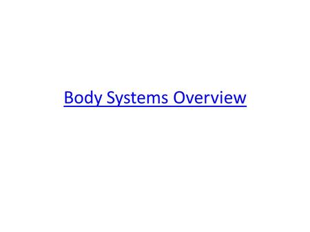 Body Systems Overview. What are all the systems Integumentary system Respiratory system Skeletal system Muscular system Nervous system Endocrine system.