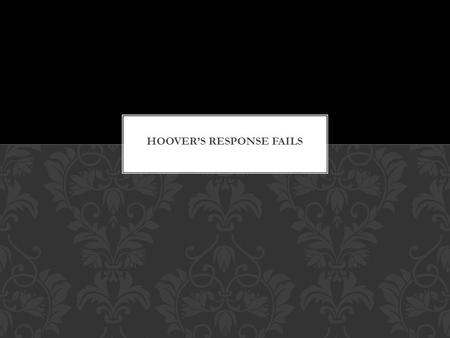 Discuss how Hoover’s initial conservative response to the depression failed. Explain the changes in the President’s policies as the crisis continued.