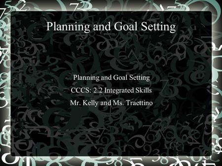 Planning and Goal Setting CCCS: 2.2 Integrated Skills Mr. Kelly and Ms. Traettino.