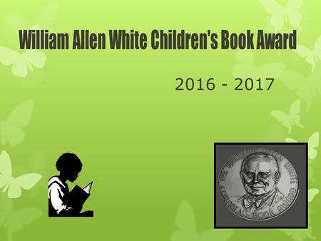 2016 - 2017. William Allen White Award  What is the WAW Book Award?  Who was William Allen White?  How does it work?  Who selects the books?  Who.