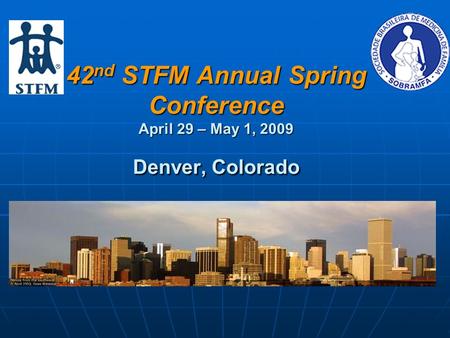 42 nd STFM Annual Spring Conference April 29 – May 1, 2009 Denver, Colorado.