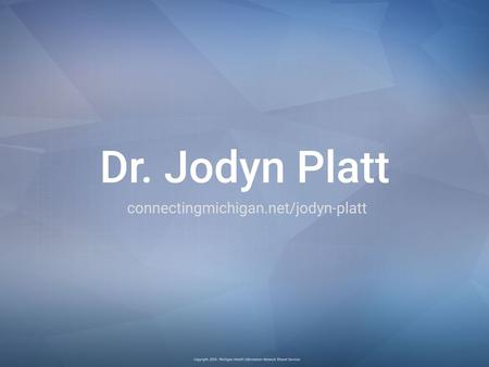 Michigan as a Learning Health System The Trust Fabric Jodyn Platt, PhD Connecting Michigan For Health Lansing, Michigan June 9, 2016.