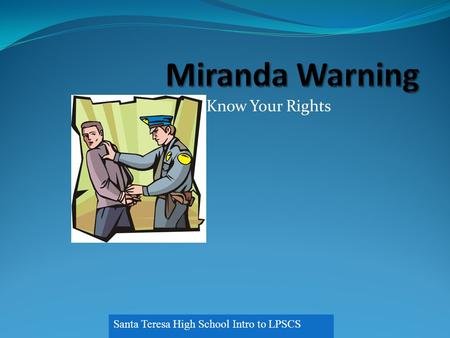 Know Your Rights Santa Teresa High School Intro to LPSCS.