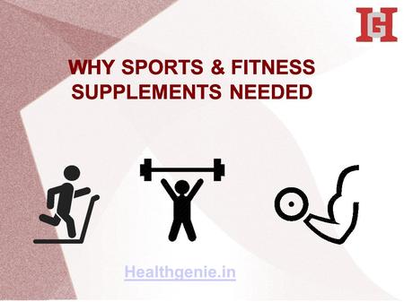 WHY SPORTS & FITNESS SUPPLEMENTS NEEDED Healthgenie.in.