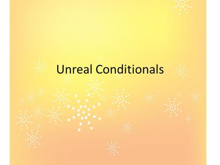 Unreal Conditionals. If he hadn´t missed the bus, he would have come to work on time. If he had come on time, the boss wouldn´t have been angry with him.