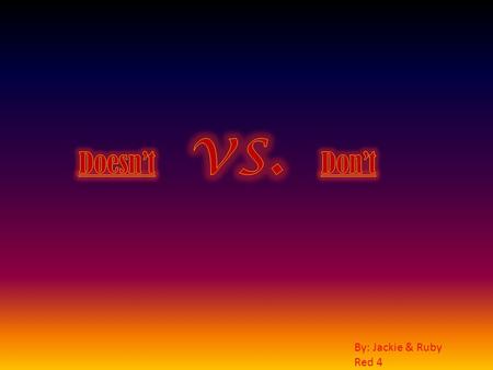 By: Jackie & Ruby Red 4. DDoesn’t is an auxiliary verb. Auxiliary verbs being another description for helping verbs. TThe verb doesn’t is used to.