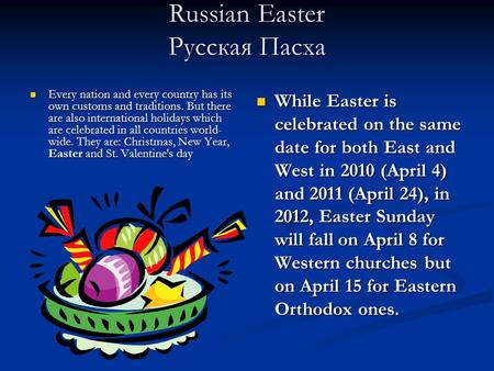 Russian Easter Русская Пасха Every nation and every country has its own customs and traditions. But there are also international holidays which are celebrated.