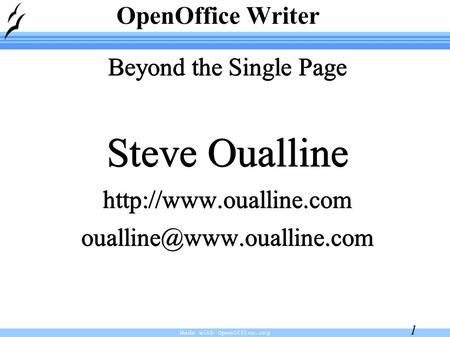 Made with OpenOffice.org 1 Beyond the Single Page Steve Oualline OpenOffice Writer.