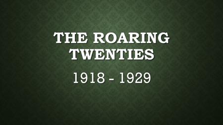 THE ROARING TWENTIES 1918 - 1929. WWI DEMOBILIZATION US experiences economic recession right after war. US experiences economic recession right after.