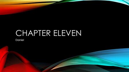 CHAPTER ELEVEN Daniel. (1) – the angel is responsible for the Persian emperor (2) – The kings of Persia (see also Dan 8.1-4) CYRUS (538-530) CAMBYSES.