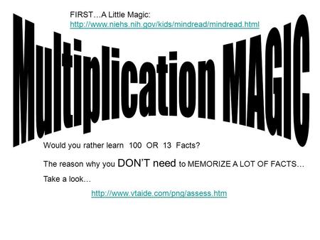 Would you rather learn 100 OR 13 Facts? The reason why you DON’T need to MEMORIZE A LOT OF FACTS… Take a look…  FIRST…A.