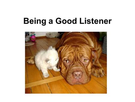 Being a Good Listener. QUOTE: “Everyone should be quick to listen, slow to speak.” (Bible)