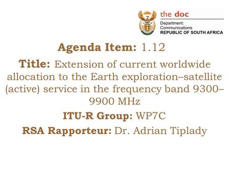 Agenda Item: 1.12 Title: Extension of current worldwide allocation to the Earth exploration–satellite (active) service in the frequency band 9300– 9900.