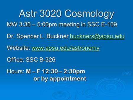 Astr 3020 Cosmology MW 3:35 – 5:00pm meeting in SSC E-109 Dr. Spencer L. Buckner  Website: