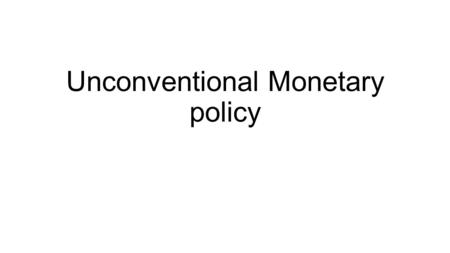 Unconventional Monetary policy. In response to 2007/8 financial crisis, central banks around the world began reducing short-term policy interest rates.