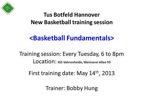 Tus Botfeld Hannover New Basketball training session Training session: Every Tuesday, 6 to 8pm Location: IGS Vahrenheide, Weimarer Allee 59 First training.