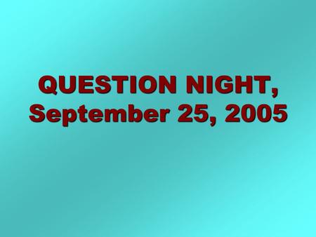 QUESTION NIGHT, September 25, 2005. QUESTION NIGHT 1.“Are the soul and spirit the same thing or different?” a. Soul as it appears in scripture: a. Soul.