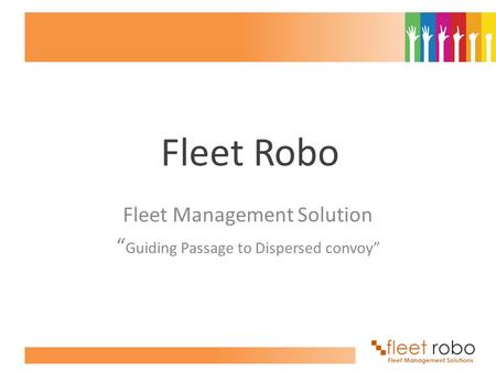 Fleet Robo Fleet Management Solution “ Guiding Passage to Dispersed convoy”