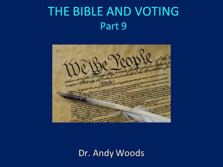 THE BIBLE AND VOTING Part 9 Dr. Andy Woods. A stewardship issue (1 Cor. 4:2) A biblical issue (2 Tim. 3:16) Biblical principles rather than partisanship.