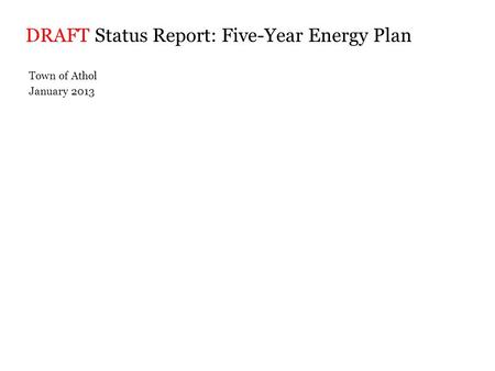 DRAFT Status Report: Five-Year Energy Plan Town of Athol January 2013.