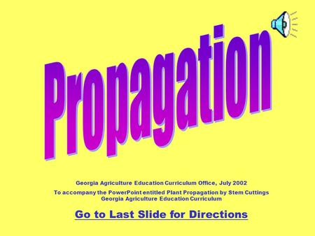 Georgia Agriculture Education Curriculum Office, July 2002 To accompany the PowerPoint entitled Plant Propagation by Stem Cuttings Georgia Agriculture.