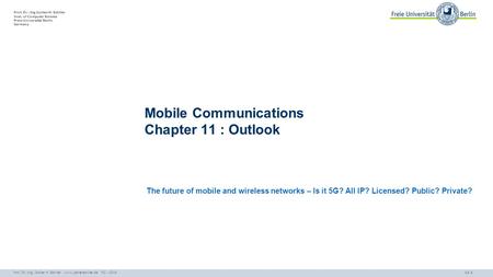 Prof. Dr.-Ing Jochen H. Schiller Inst. of Computer Science Freie Universität Berlin Germany 11.1 The future of mobile and wireless networks – Is it 5G?