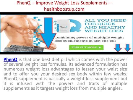 PhenQ – Improve Weight Loss Supplements— healthboostup.com PhenQPhenQ is that one best diet pill which comes with the power of several weight loss formulas.