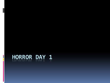 Bellringer  Why do you believe people watch horror movies? Describe what elements you believe make a horror movie scary.  https://www.youtube.com/watch?v=uQ-