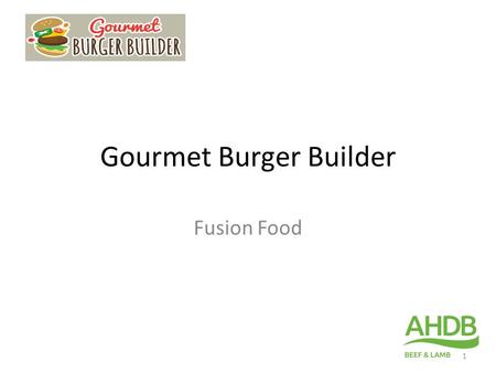 Gourmet Burger Builder Fusion Food 1. The Challenge Create an exciting fusion burger. 2.