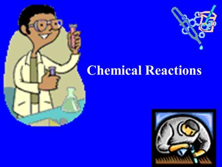 Chemical Reactions. DEMONSTRATIONS OF CHEMICAL REACTIONS – LINKED ON THE WIKI.