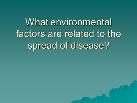 What environmental factors are related to the spread of disease?