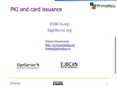 28/09/20161 PKI and card issuance EJBCA.org SignServer.org Tomas Gustavsson