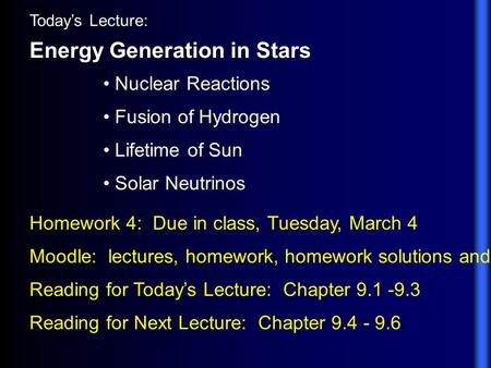 Today’s Lecture: Energy Generation in Stars Homework 4: Due in class, Tuesday, March 4 Moodle: lectures, homework, homework solutions and grades Reading.