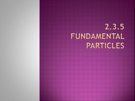  All elementary particles in physics are classified as either fermions or bosons. Quantum physics demonstrates the particles may have an intrinsic non-zero.