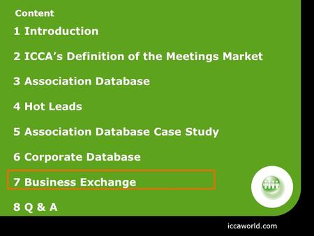 Content 1 Introduction 2 ICCA’s Definition of the Meetings Market 3 Association Database 4 Hot Leads 5 Association Database Case Study 6 Corporate Database.