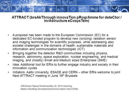 What is ATTRACT? A proposal has been made to the European Commission (EC) for a dedicated EC-funded program to develop new (ionizing) radiation sensor.