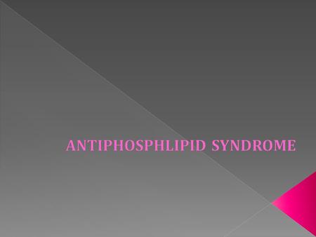 The antiphospholipid syndrome (APS) is defined by two major components (see 'Classification criteria' below: 'Classification criteria' The occurrence.