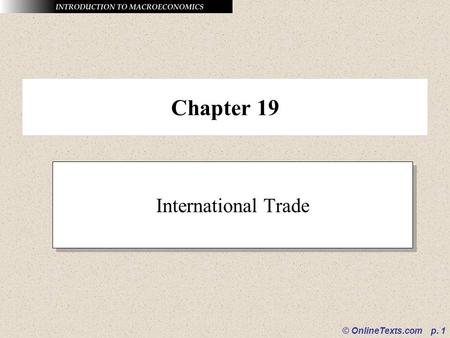 © OnlineTexts.com p. 1 Chapter 19 International Trade.