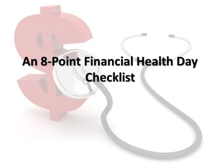 An 8-Point Financial Health Day Checklist. 1.Check your bank account statements. It’s very easy to set subscription services and bill payments up for.