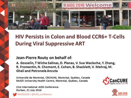 #AIDS2016 HIV Persists in Colon and Blood CCR6+ T-Cells During Viral Suppressive ART Jean-Pierre Routy on behalf of : A. Gosselin, T.