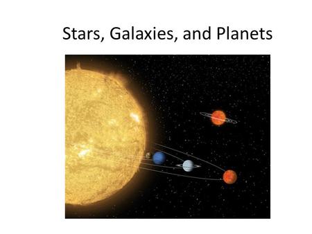 Stars, Galaxies, and Planets. What is a Star? Gigantic balls of very hot gases that give off electromagnetic radiation. The Sun is a star.